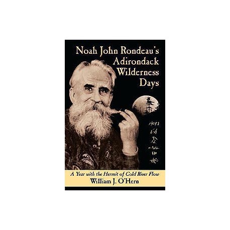 Noah John Rondeau's Adirondack Wilderness Days - A Year with the Hermit of Cold River Flow