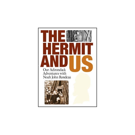 The Hermit and Us: Our Adventures with Noah John Rondeau 